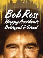 Bob Ross: Bất ngờ thú vị, phản bội và lòng tham