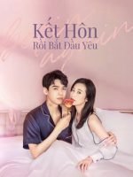 Kết Hôn Rồi Bắt Đầu Yêu