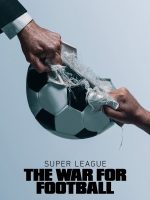 Super League: The War For Football